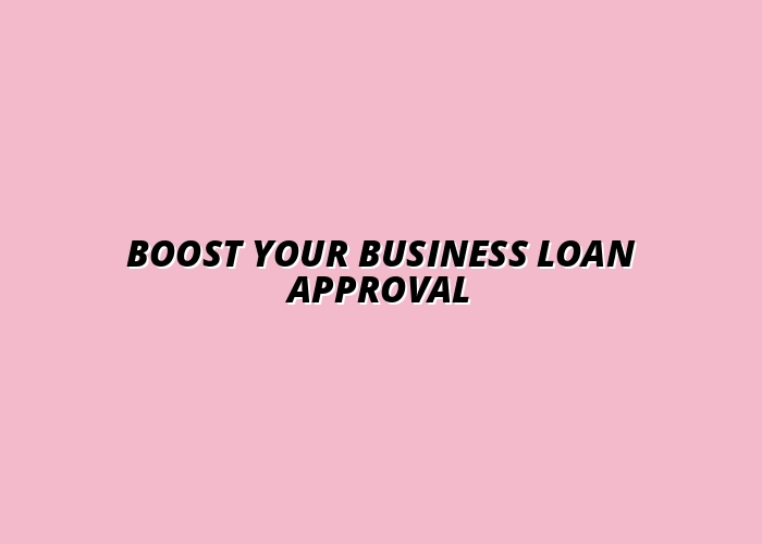 Tips to Improve Your Chances of Business Loan Approval in Australia